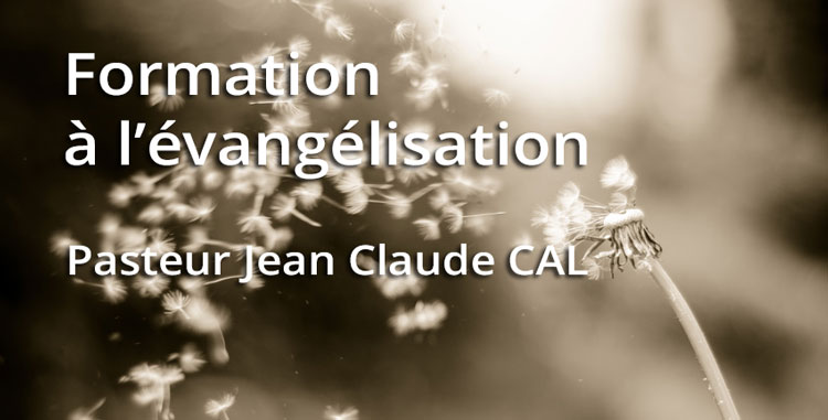Formation à l'évangélisation avec le Pasteur Jean-Claude CAL